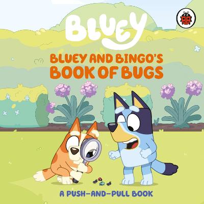 Bluey: Bluey and Bingo's Book of Bugs :