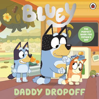 Bluey: Daddy Dropoff : A Father's Day St