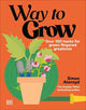 Way to Grow : Over 100 Hacks for Green-f