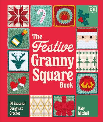 The Festive Granny Square Book: 50 Seasonal Designs to Crochet