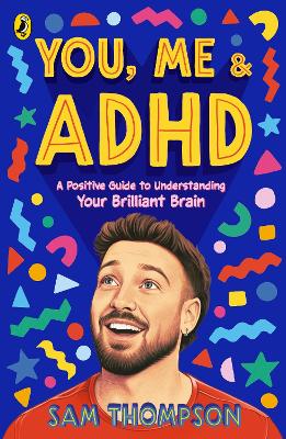 You, Me & ADHD: A Positive Guide to Understanding Your Brilliant Brain