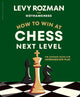 How to Win at Chess, Next Level: The Ultimate Guide for Intermediate Play