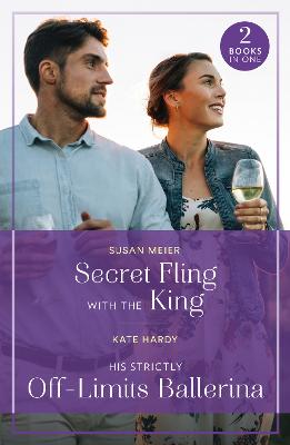 Secret Fling With The King / His Strictly Off-Limits Ballerina: Secret Fling with the King / His Strictly Off-Limits Ballerina (If the Fairy Tale Fits...) (Mills & Boon True Love)