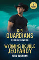 K-9 Guardians / Wyoming Double Jeopardy: K-9 Guardians (New Mexico Guard Dogs) / Wyoming Double Jeopardy (Cowboy State Lawmen: Duty and Honor) (Mills & Boon Heroes)