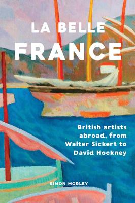 La Belle France: British Artists Abroad, from Walter Sickert to David Hockney