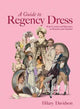 A Guide to Regency Dress: from Corsets and Breeches to Bonnets and Muslins