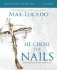 He Chose the Nails Bible Study Guide + Streaming Video