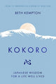 Kokoro: Japanese Wisdom for a Life Well Lived