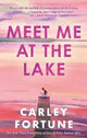 Meet Me at the Lake: The BREATHTAKING ROMANCE from the bestselling author of EVERY SUMMER AFTER - soon to be a major TV show