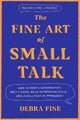 The Fine Art Of Small Talk: How to Start a Conversation, Keep It Going, Build Networking Skills - and Leave a Positive Impression!