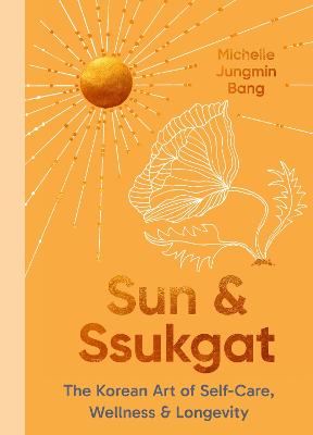 Sun and Ssukgat: The Korean Art of Self-Care, Wellness & Longevity
