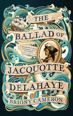 The Ballad of Jacquotte Delahaye: An epic historical novel of love, revenge and piracy on the high seas