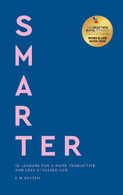 Smarter: 10 lessons for a more productive and less-stressed life