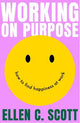 Working on Purpose: How to find happiness at work