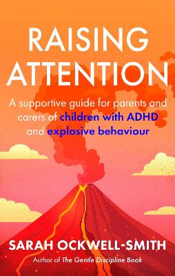 Raising Attention: A supportive guide for parents and carers of children with ADHD and explosive behaviour