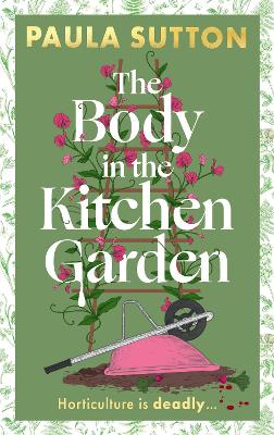 The Body in the Kitchen Garden: A completely addictive and charming cosy murder mystery
