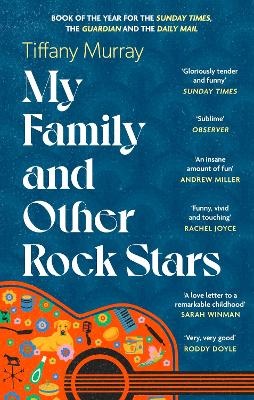 My Family and Other Rock Stars: 'Gloriously tender and funny . . . a bohemian rhapsody of her very own' Sunday Times Book of the Year