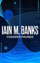 Consider Phlebas: A space opera of stunning power and awesome imagination from the modern master of SF