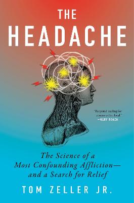 The Headache: The Science of a Most Confounding Affliction-and a Search for Relief