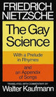 The Gay Science: With a Prelude in Rhymes and an Appendix of Songs