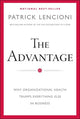 The Advantage: Why Organizational Health Trumps Everything Else In Business