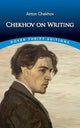 Chekhov on Writing: The Mentor, the Self-Critic, Literary Questions and Fictional Writers