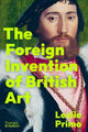 The Foreign Invention of British Art: From Renaissance to Enlightenment