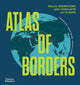 Atlas of Borders: Walls, Migrations and Conflict in 70 Maps
