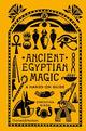 Ancient Egyptian Magic: A Hands-on Guide