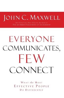 Everyone Communicates Few Connect: What the Most Effective People Do Differently