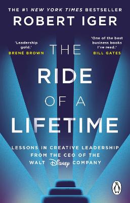 The Ride of a Lifetime: Lessons in Creative Leadership from the CEO of the Walt Disney Company