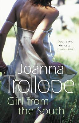 Girl From The South: a compelling novel about the changing rules and requirements of modern affairs of the heart from one of Britain's best loved authors, Joanna Trollope