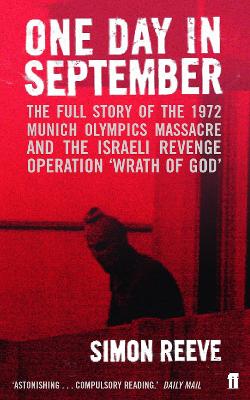 One Day in September: The full story of the 1972 Munich Olympics Massacre and the Israeli Revenge Operation 'Wrath of God'