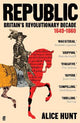 Republic: Britain's Revolutionary Decade, 1649-1660