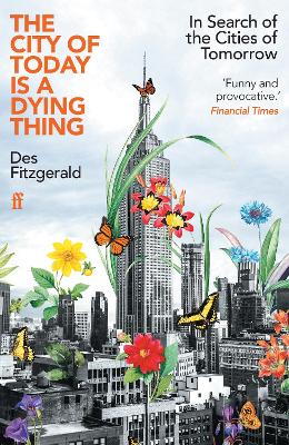 The City of Today is a Dying Thing: In Search of the Cities of Tomorrow