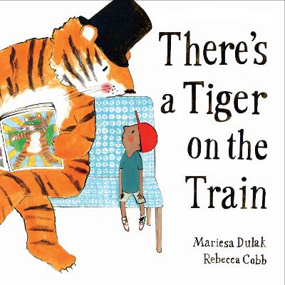 There's a Tiger on the Train: 'Exhilarating' - The Times, Winner of The Week Junior Best Picture Book of the Year
