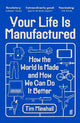 Your Life Is Manufactured: How the World is Made and How We Can Do it Better
