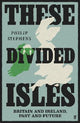 These Divided Isles: Britain and Ireland, Past and Future