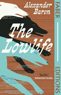 The Lowlife (Faber Editions): 'Terrific. Propulsive, funny and touching.' - Sebastian Faulks