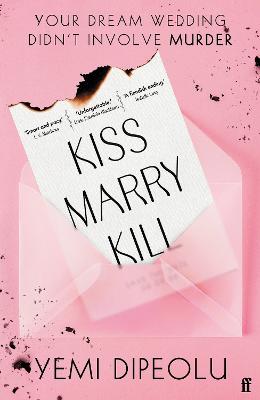 Kiss Marry Kill: the pulse-racing, bingeable thriller about love, marriage and obsession for fans of Adele Parks and The List