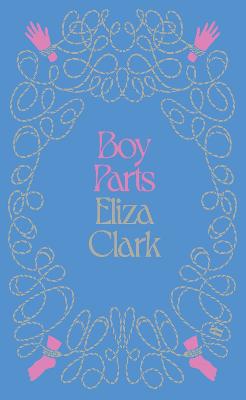 Boy Parts: From the author of PENANCE