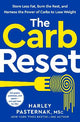 The Carb Reset: Store Less Fat, Burn the Rest, and Harness the Power of Carbs to Lose Weight