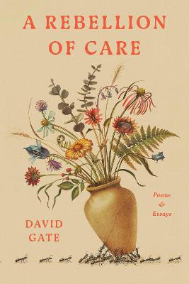A Rebellion of Care: Poems and Essays