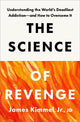 The Science of Revenge: Understanding the World's Deadliest Addiction--and How to Overcome It