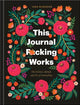 This Journal F*cking Works: The Science, Ritual, and Art of Journaling