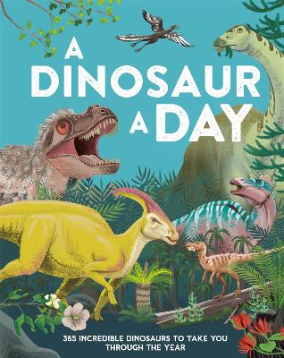 A Dinosaur a Day : 365 Incredible Dinosa