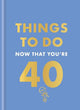 Things to Do Now That You're 40