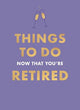 Things To Do Now That You're Retired