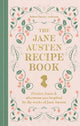The Jane Austen Recipe Book: Picnics, Feasts and Afternoon Teas Inspired by Jane Austen