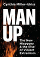 Man Up: The New Misogyny and the Rise of Violent Extremism